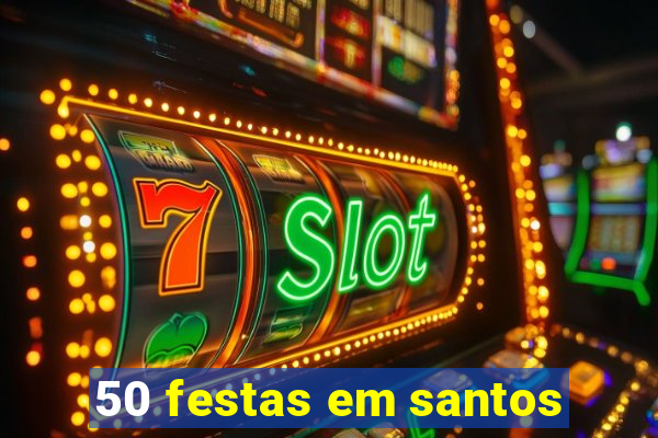 50 festas em santos